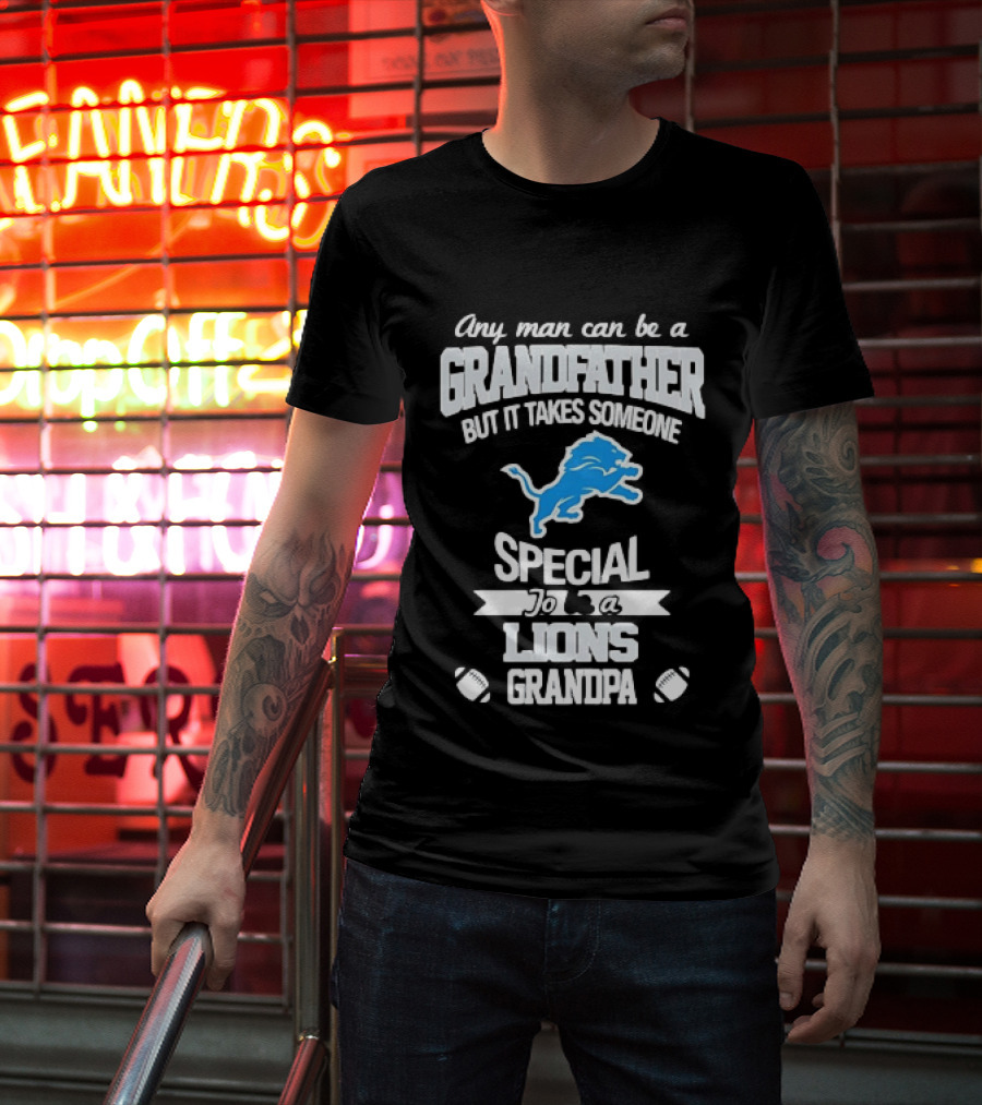 Any Man Can Be A Grandfather But It Takes Someone Special To Be A Lions Grandpa T-Shirt
