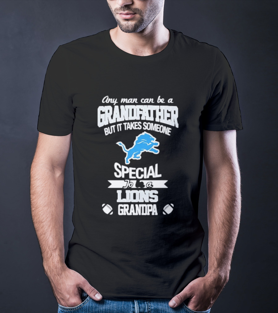 Any Man Can Be A Grandfather But It Takes Someone Special To Be A Lions Grandpa T-Shirt