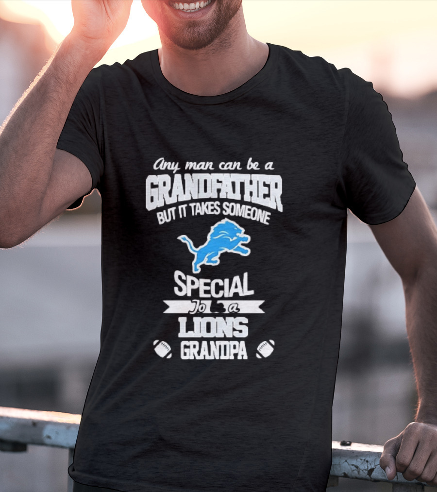 Any Man Can Be A Grandfather But It Takes Someone Special To Be A Lions Grandpa T-Shirt