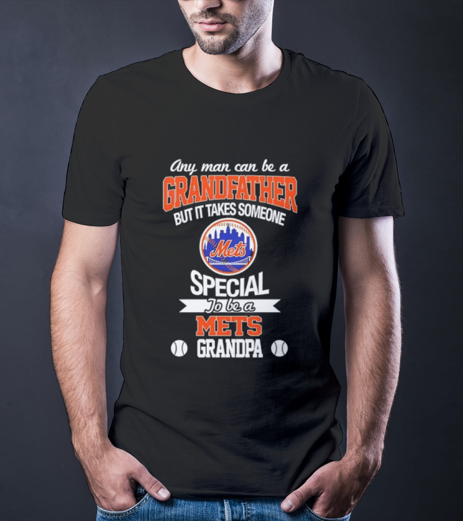 Any Man Can Be A Grandfather But It Takes Someone Special To Be A Mets Grandpa T-Shirt