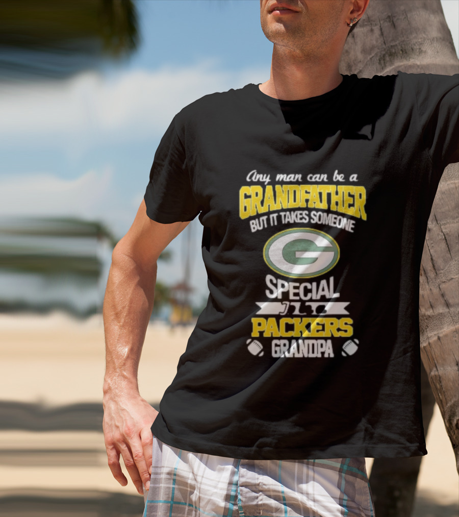 Any Man Can Be A Grandfather Packers Grandpa Special T-Shirt