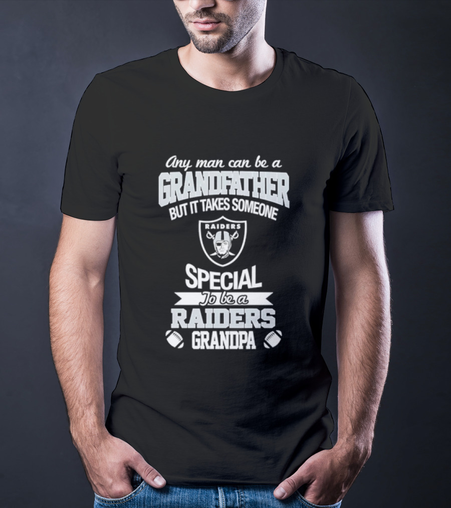 Any Man Can Be A Grandfather But It Takes Someone Special To Be A Raiders Grandpa Football T-Shirt