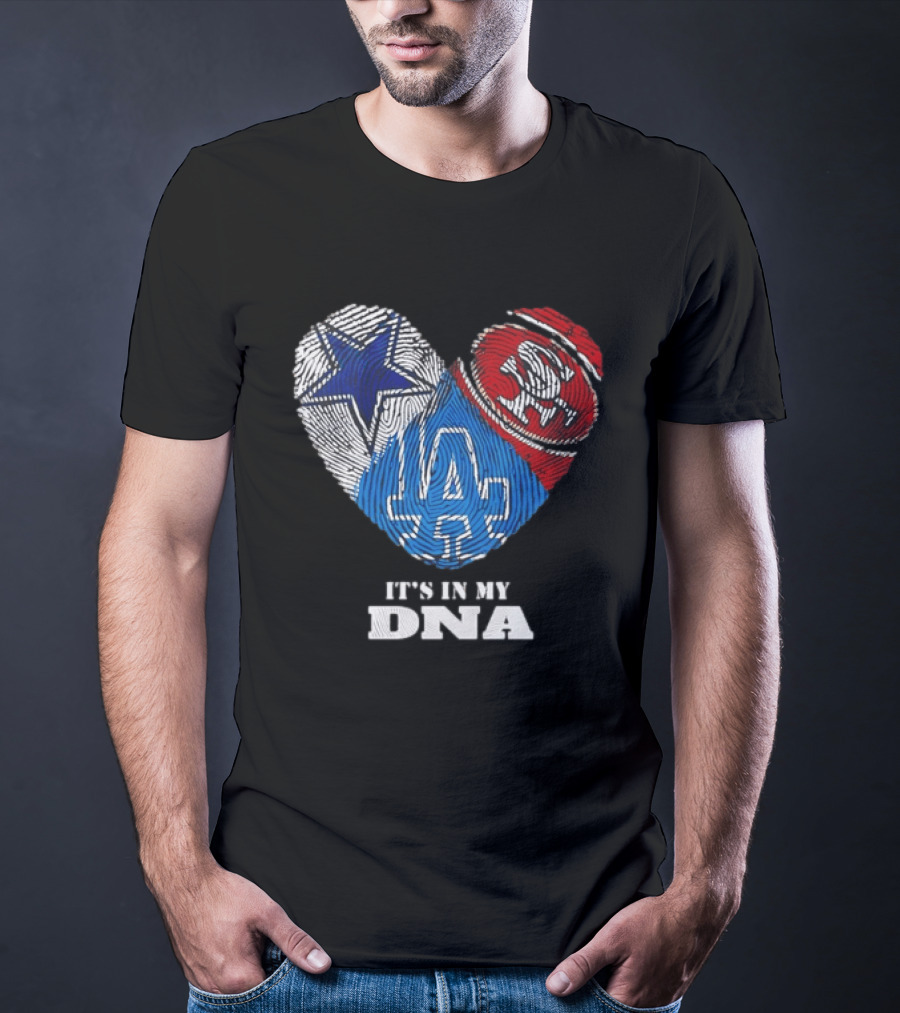 It's In My DNA Dallas Cowboys San Francisco 49ers Los Angeles Dodgers Fans T-Shirt