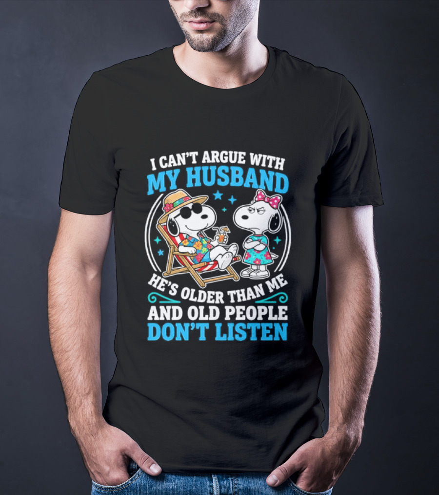 Snoopy Peanuts I Can't Argue With My Husband He's Older Than Me And Old People Don't Listen T-Shirt