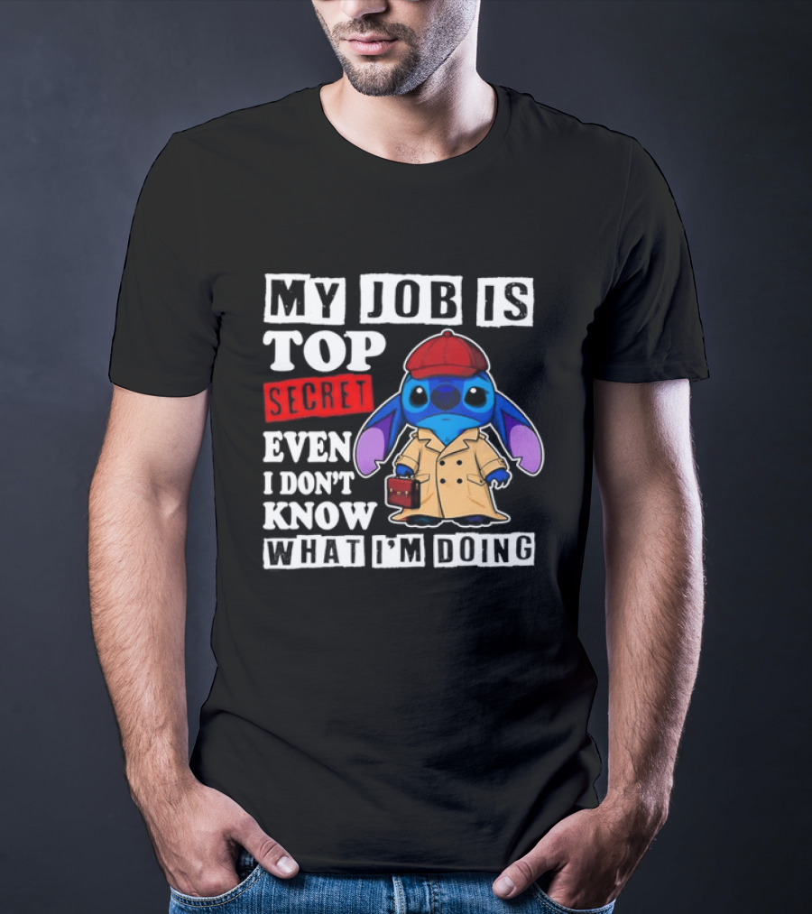 Stitch My Job Is Top Secret Even I Don't Know What I'm Doing T-Shirt