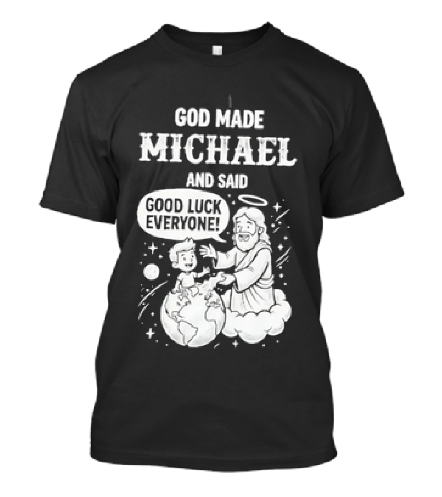 God Made Michael And Said Good Luck Everyone With Angelic Halo And Playful Scene T-Shirt