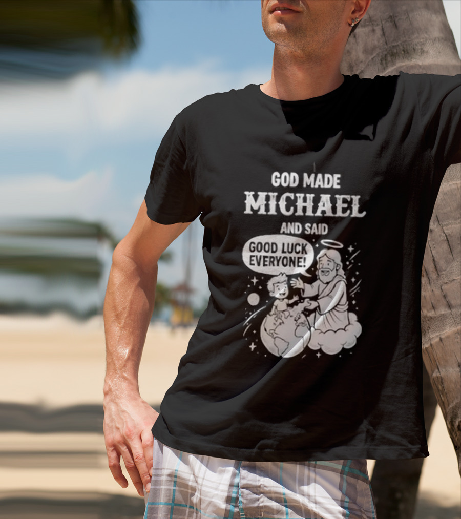 God Made Michael And Said Good Luck Everyone With Angelic Halo And Playful Scene T-Shirt