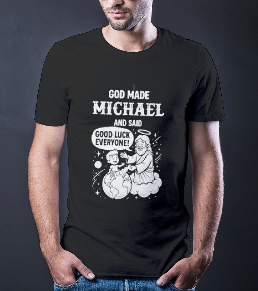 God Made Michael And Said Good Luck Everyone With Angelic Halo And Playful Scene T-Shirt