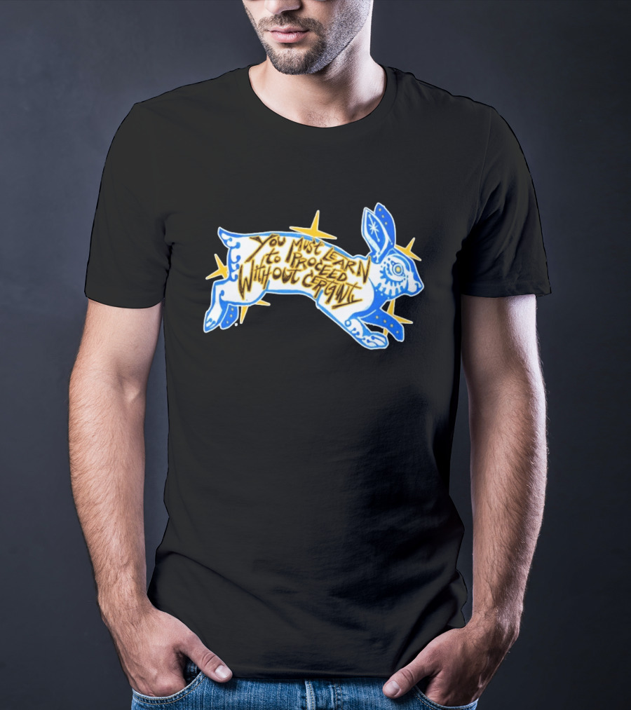 You Must Learn To Proceed Without Certainty Mystical Rabbit Spirit T-Shirt