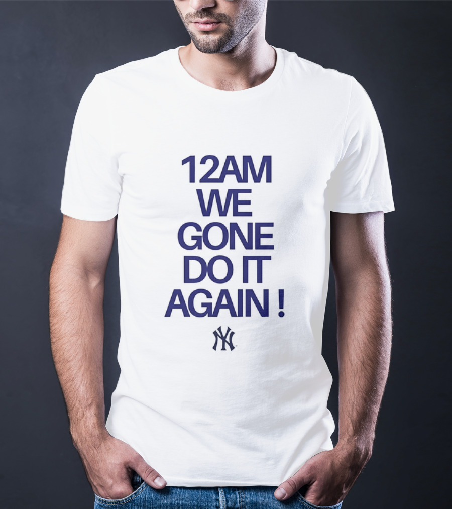 New York Yankees 12AM We Gone Do It Again T-Shirt