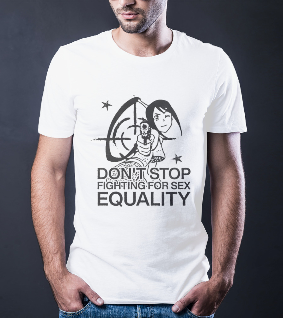 Don't Stop Fighting For Sex Equality Cartoon Empowerment T-Shirt