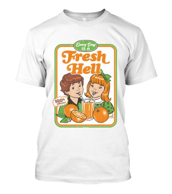 Every Day Is A Fresh Hell 100 Percent Awful Orange Juice Steven Rhodes T-Shirt