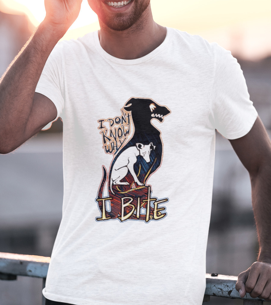 I Don't Know Why I Bite Dog Greyhound T-Shirt