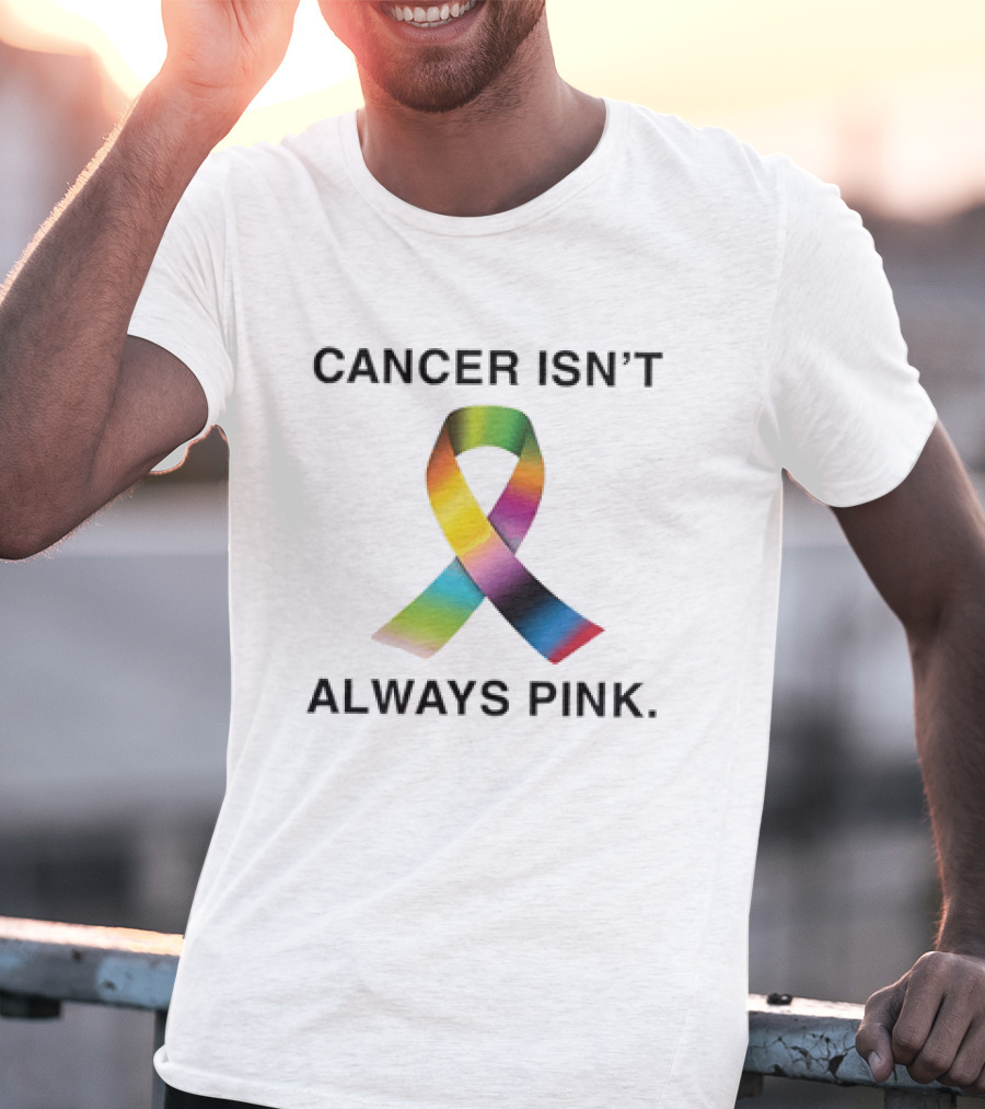 Cancer Isn't Always Pink Rainbow Awareness Ribbon T-Shirt