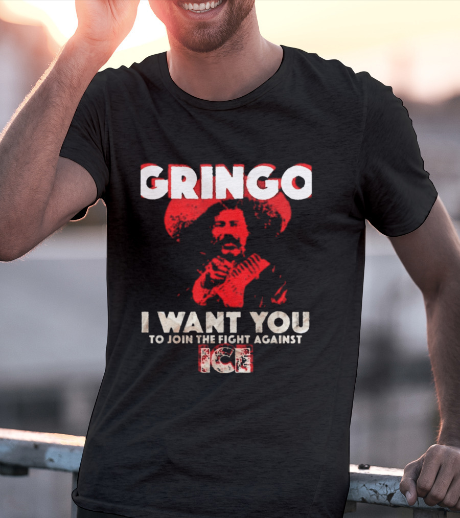 Gringo I Want You To Join The Fight Against Ice Mexican Revolution T-Shirt
