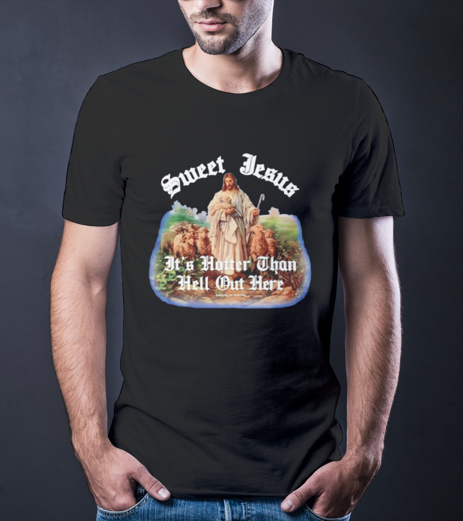 Sweet Jesus It's Hotter Than Hell Out Here Kentucky For Kentucky T-Shirt