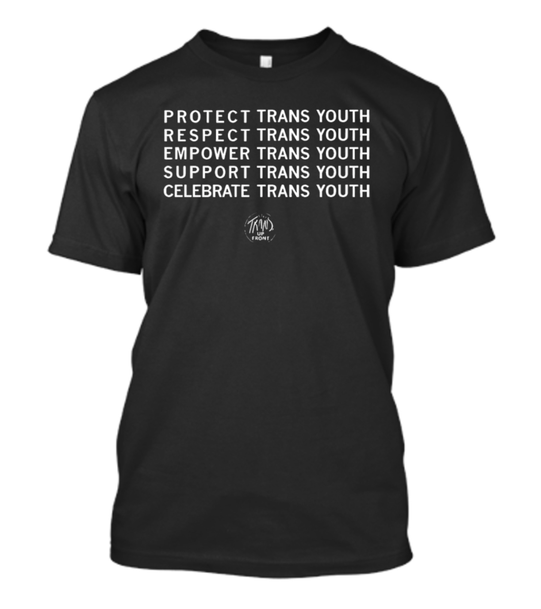Protect Respect Empower Support Celebrate Trans Youth Trans Up Front T-Shirt