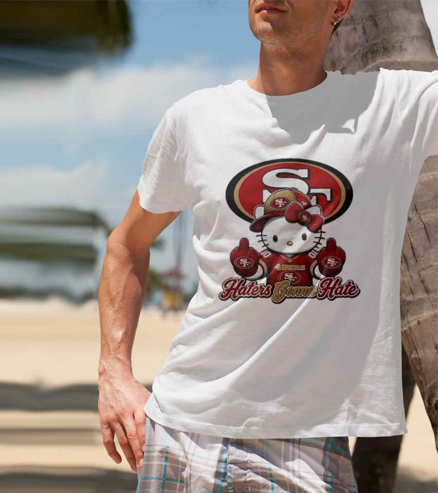 Hello Kitty Middle Finger San Francisco 49ers Haters Gonna Hate Football T-Shirt