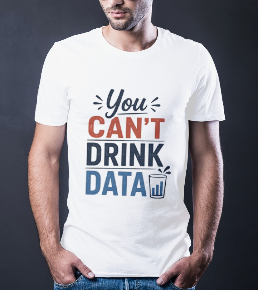 You Can't Drink Data With Glass Icon Fun Geek Humor T-Shirt