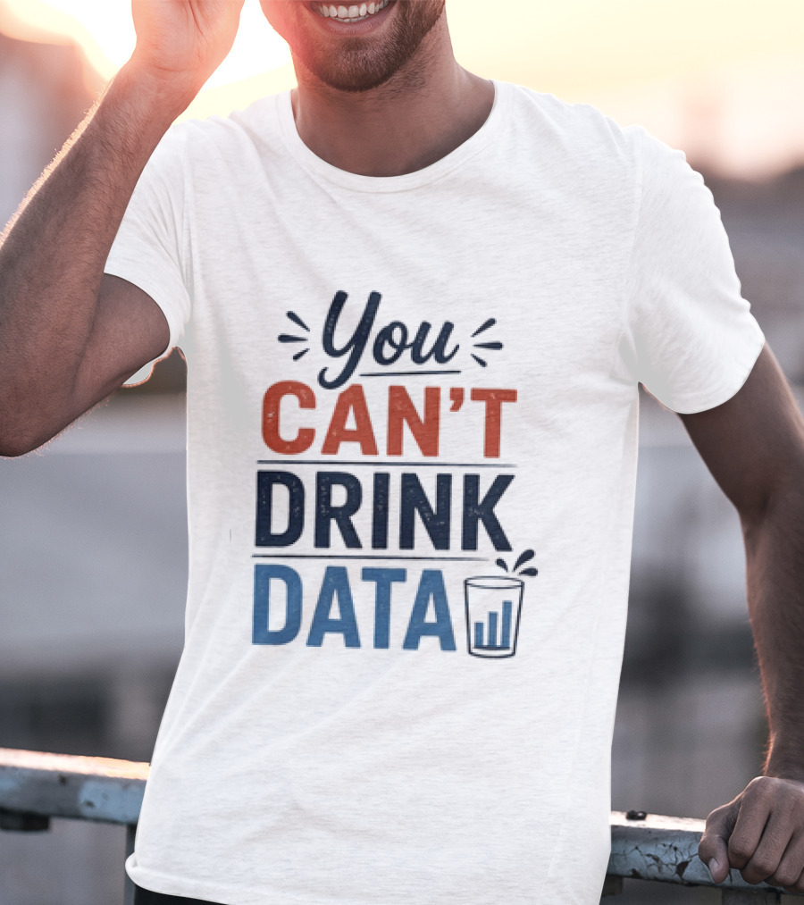 You Can't Drink Data With Glass Icon Fun Geek Humor T-Shirt