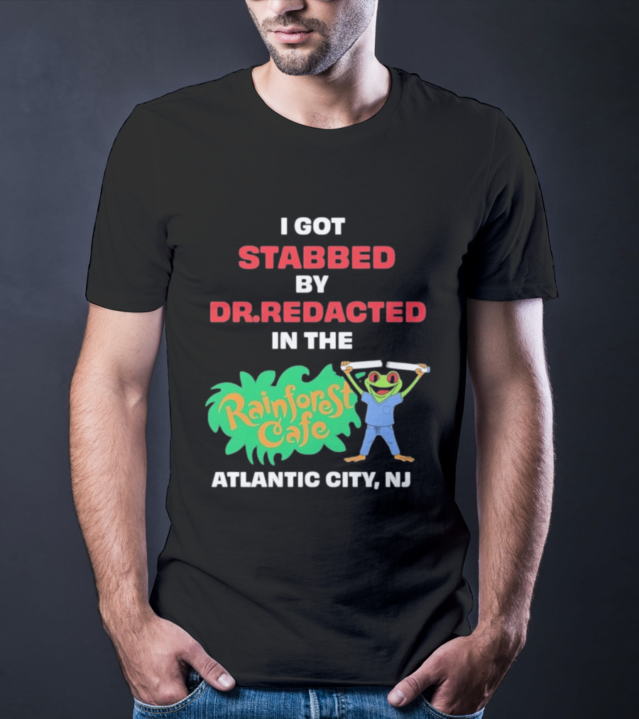 Atlantic City NJ I Got Stabbed By Dr Redacted Rainforest Cafe Frog T-Shirt