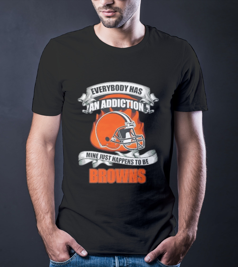 Everybody Has An Addiction Mine Just Happens To Be Browns Football Helmet And Flames T-Shirt