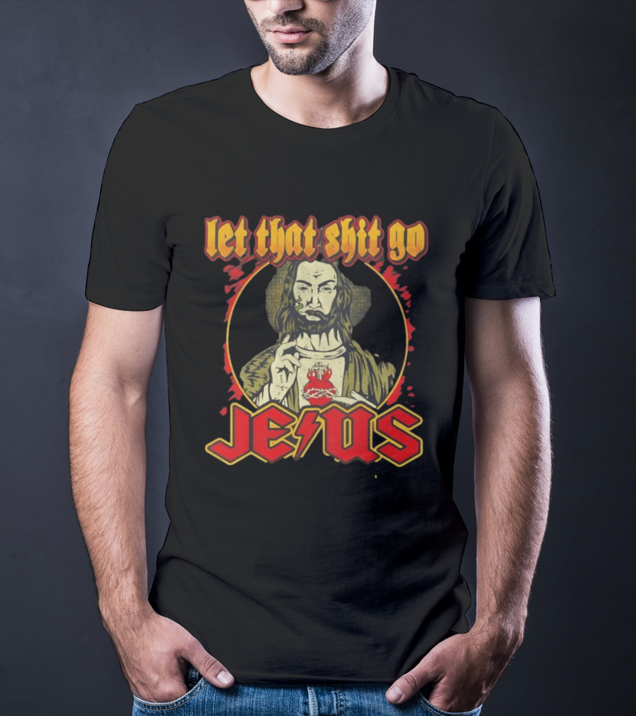 Let That Shit Go Jesus Highway To Heaven T-Shirt