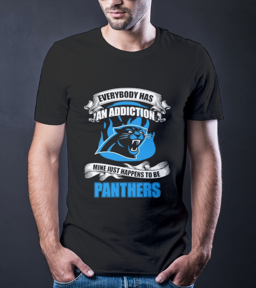 Everybody Has An Addiction Mine Just Happens To Be Panthers T-Shirt