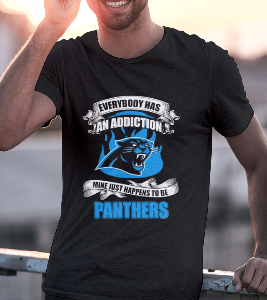 Everybody Has An Addiction Mine Just Happens To Be Panthers T-Shirt