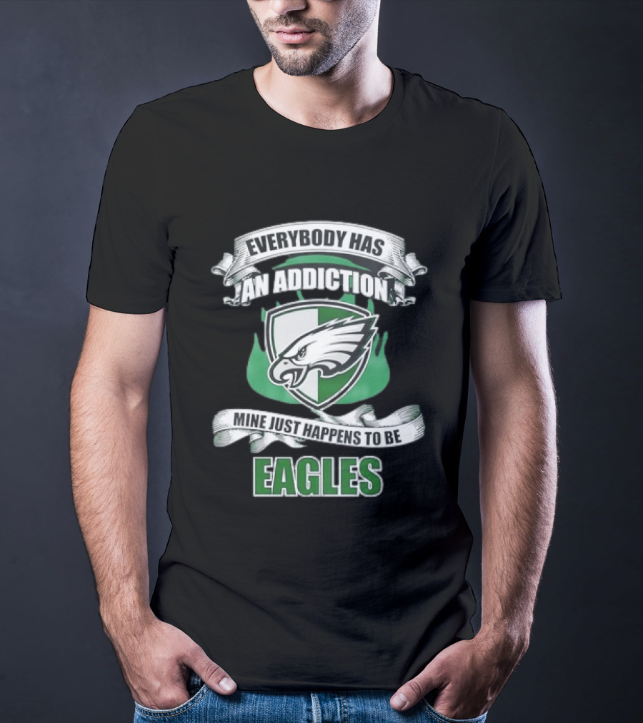 Everybody Has An Addiction Mine Just Happens To Be Philadelphia Eagles T-Shirt