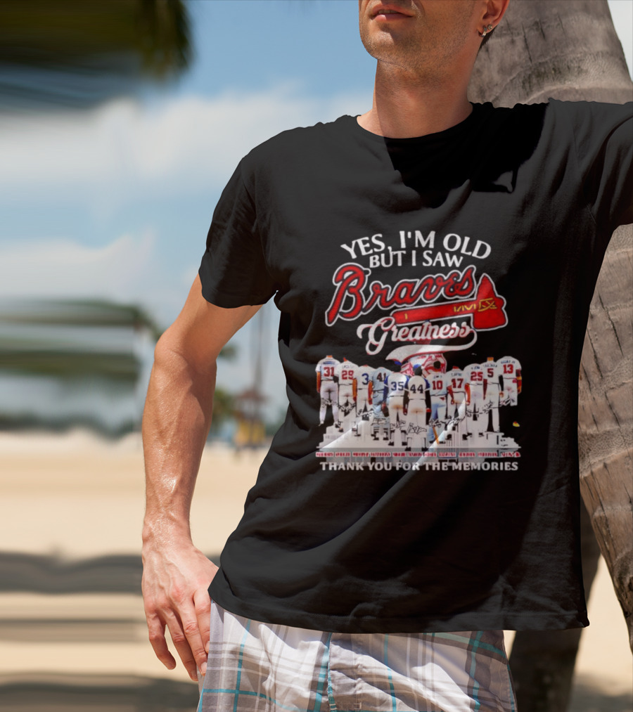 Yes I'm Old But I Saw Braves Greatness Thank You For The Memories T-Shirt
