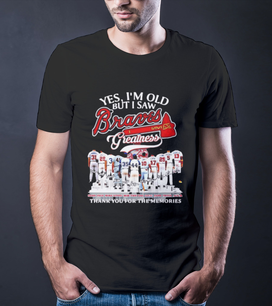 Yes I'm Old But I Saw Braves Greatness Thank You For The Memories T-Shirt