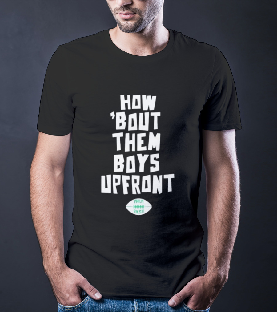 Philadelphia Eagles How Bout Them Boys Upfront Phila Football 2K5A T-Shirt