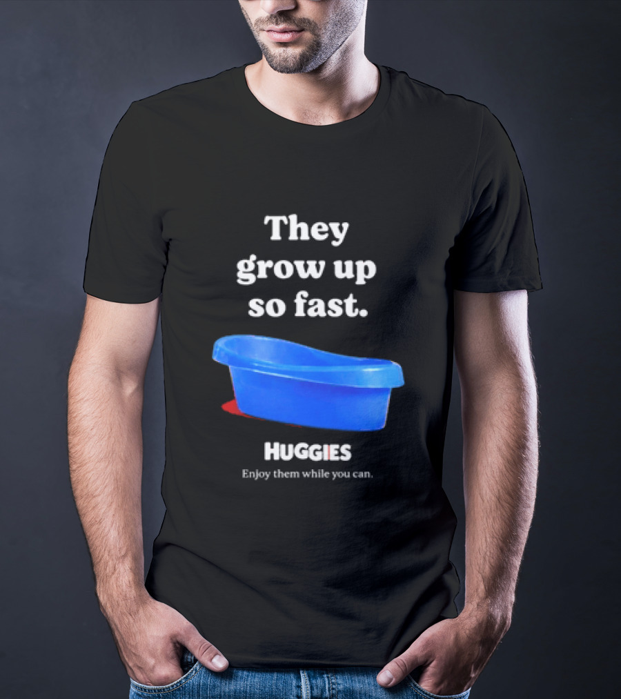 Huggies They Grow Up So Fast Enjoy Them While You Can Blue Tub T-Shirt