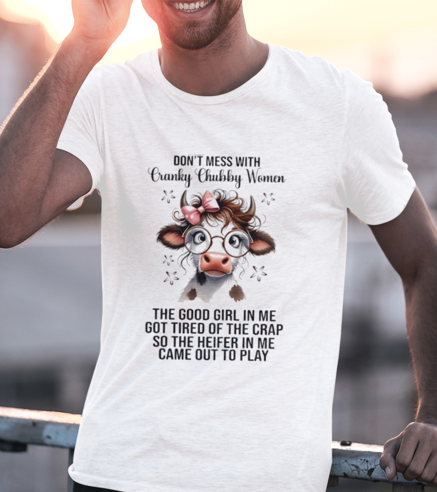 Cranky Chubby Women Cow Bow Glasses The Heifer In Me Came Out To Play T-Shirt