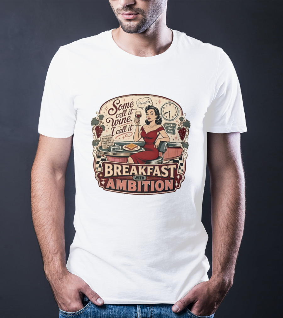 Some Call It Wine Priorities Breakfast With Ambition T-Shirt