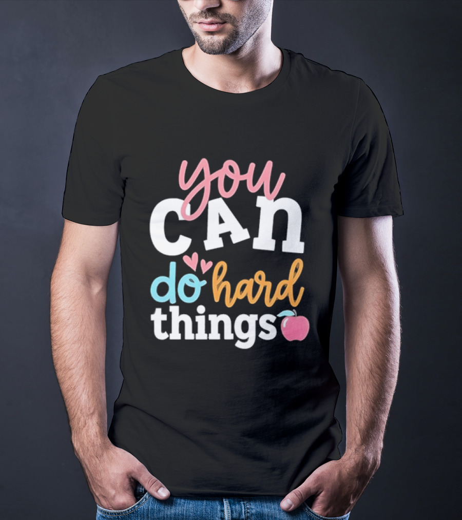 You Can Do Hard Things Teacher Motivational Message With Heart And Apple T-Shirt