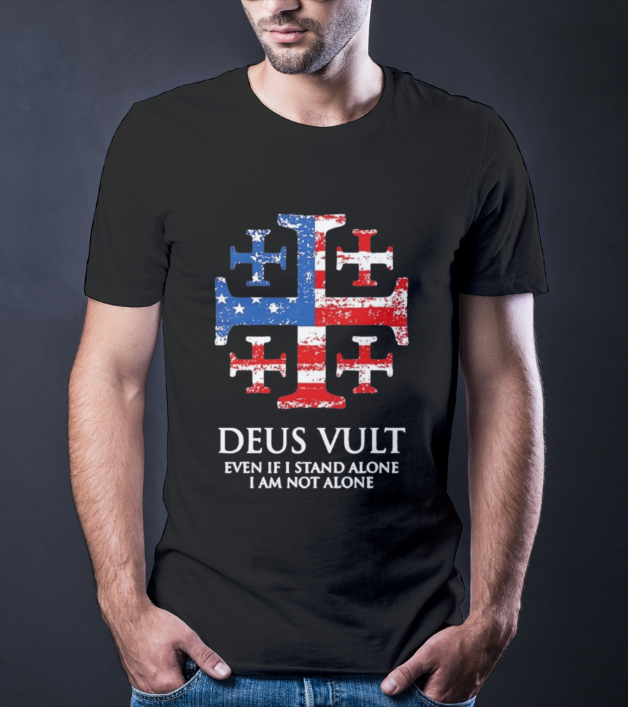 Jerusalem Cross Deus Vult Even If I Stand Alone I Am Not Alone Patriotic Stars And Stripes T-Shirt