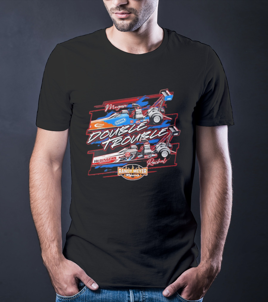 Megan Rachel Double Trouble Gunk Hedinger's Equipment Randy Meyer Racing Dragster T-Shirt