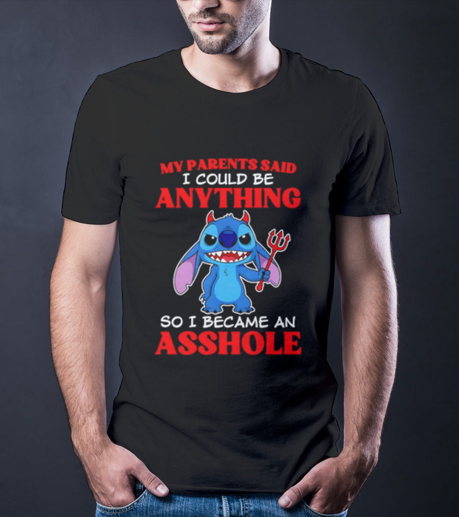 My Parents Said I Could Be Anything So I Became An Asshole Stitch T-Shirt