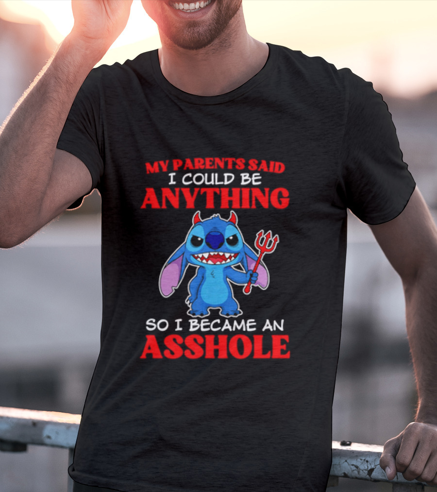 My Parents Said I Could Be Anything So I Became An Asshole Stitch T-Shirt
