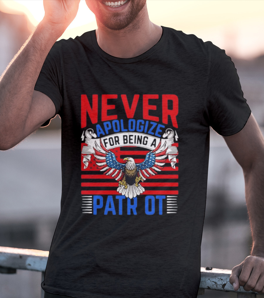 Never Apologize For Being A Patriot Eagle Flag T-Shirt