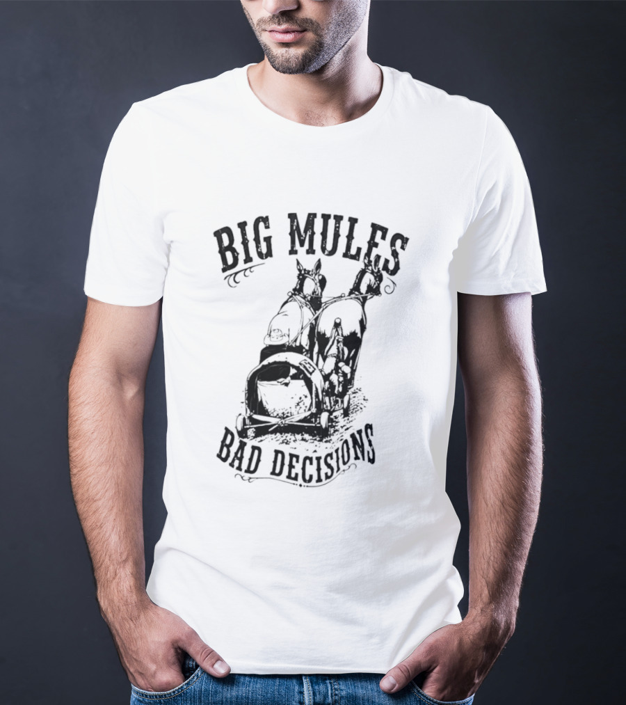 Big Mules Bad Decisions Cowboy Western Mule T-Shirt