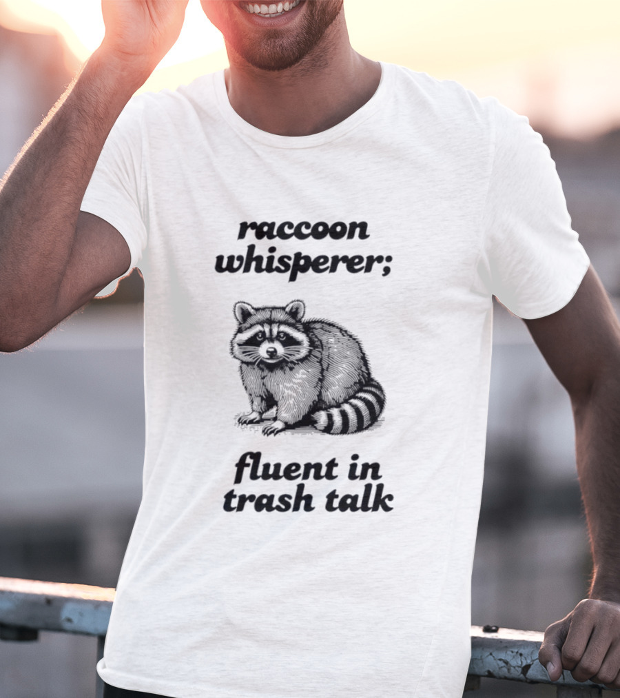 Raccoon Whisperer Fluent In Trash Talk Humorous Wildlife Joke T-Shirt