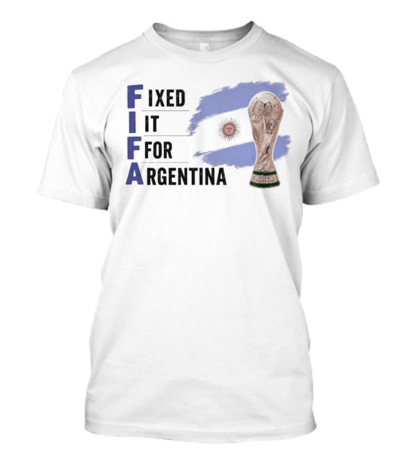 FIFA Fixed It For Argentina Flag World Cup Trophy T-Shirt