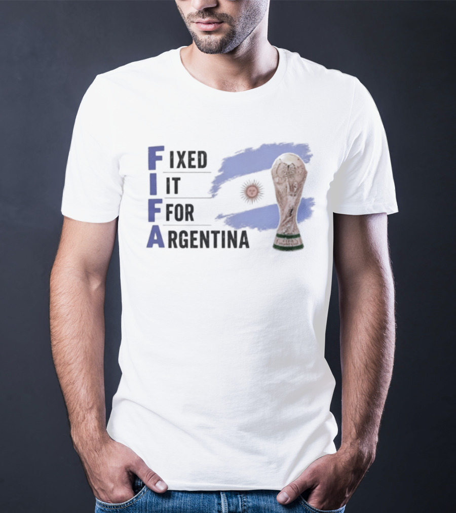 FIFA Fixed It For Argentina Flag World Cup Trophy T-Shirt