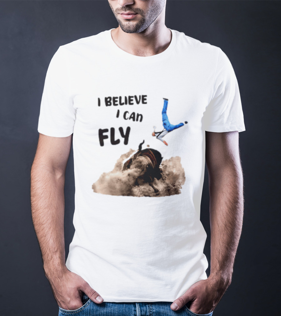 I Believe I Can Fly Bull Riding Rodeo Humor T-Shirt