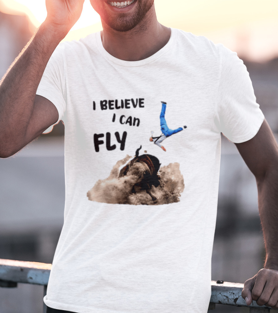 I Believe I Can Fly Bull Riding Rodeo Humor T-Shirt