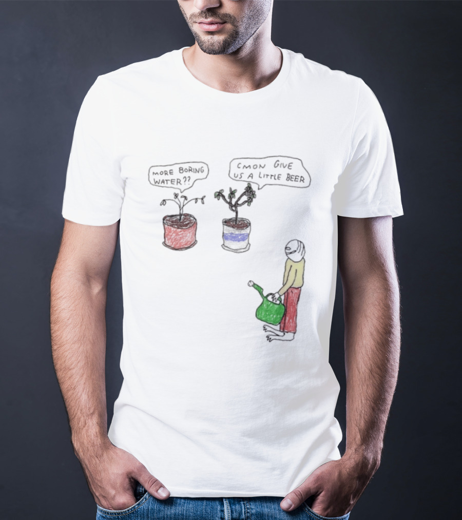 More Boring Water C'mon Give Us A Little Beer T-Shirt