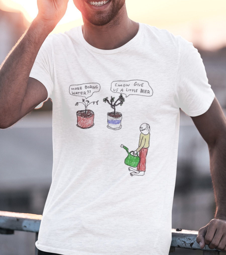 More Boring Water C'mon Give Us A Little Beer T-Shirt